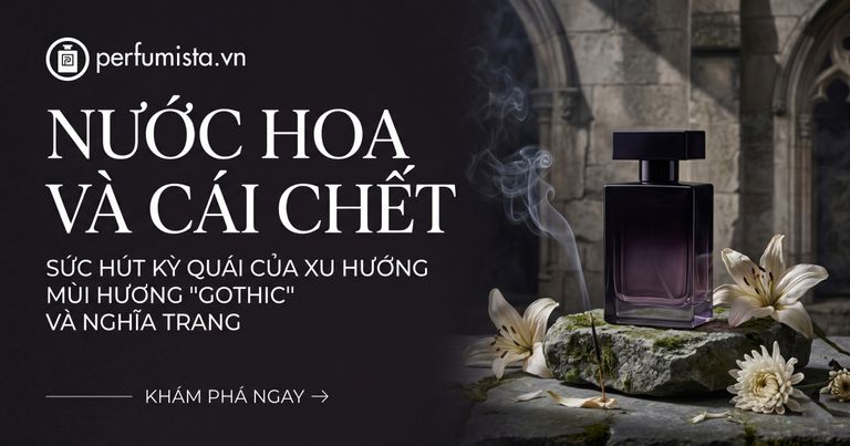 Nuoc hoa va cai chet suc hut ky quai cua xu huong mui huong gothic va nghia trang